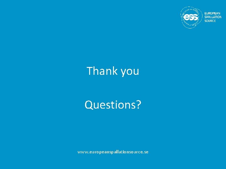 Thank you Questions? www. europeanspallationsource. se 
