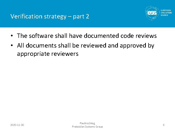 Verification strategy – part 2 • The software shall have documented code reviews •