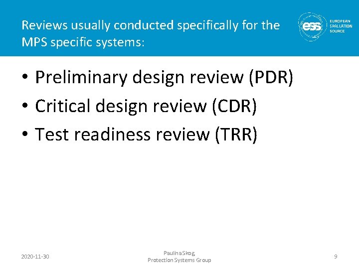 Reviews usually conducted specifically for the MPS specific systems: • Preliminary design review (PDR)