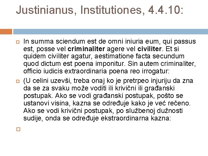 Justinianus, Institutiones, 4. 4. 10: In summa sciendum est de omni iniuria eum, qui