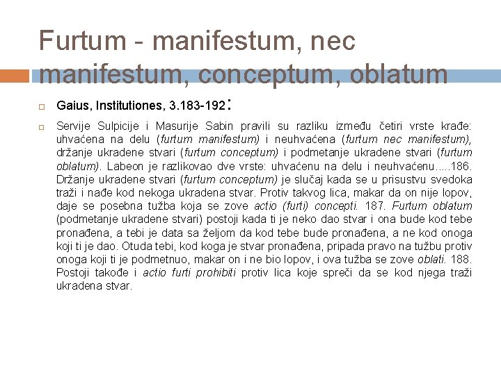 Furtum - manifestum, nec manifestum, conceptum, oblatum Gaius, Institutiones, 3. 183 -192 : Servije