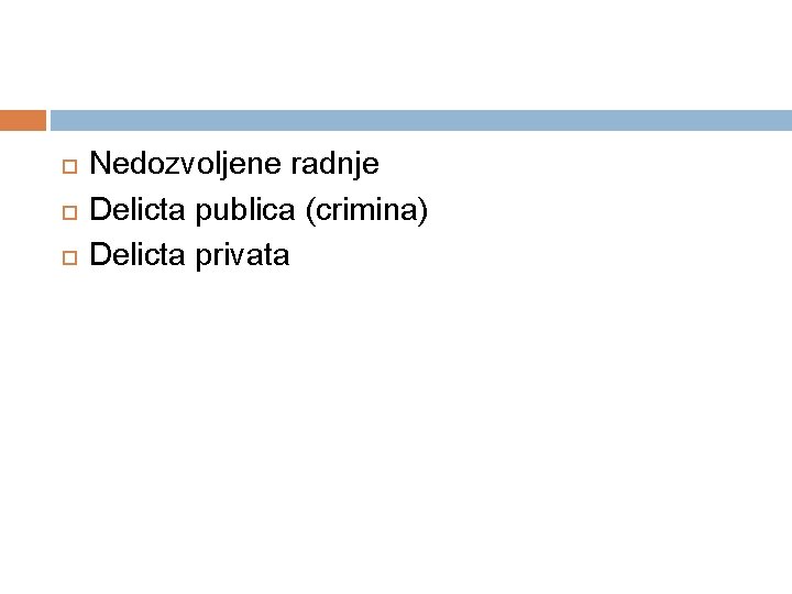  Nedozvoljene radnje Delicta publica (crimina) Delicta privata 