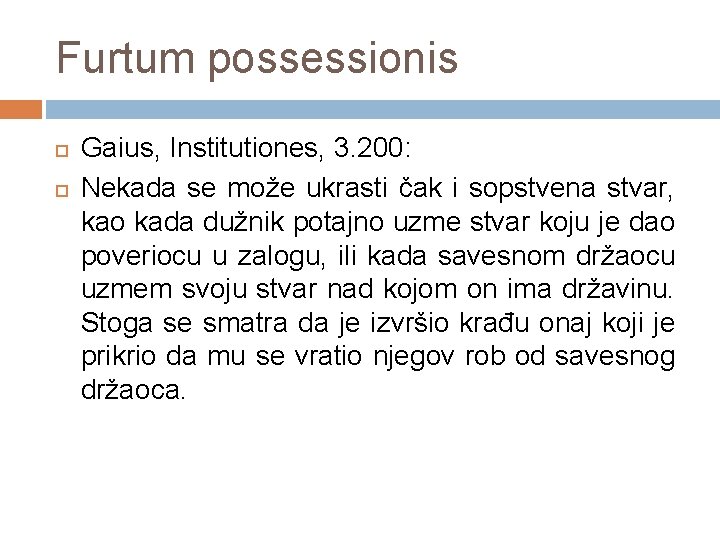 Furtum possessionis Gaius, Institutiones, 3. 200: Nekada se može ukrasti čak i sopstvena stvar,