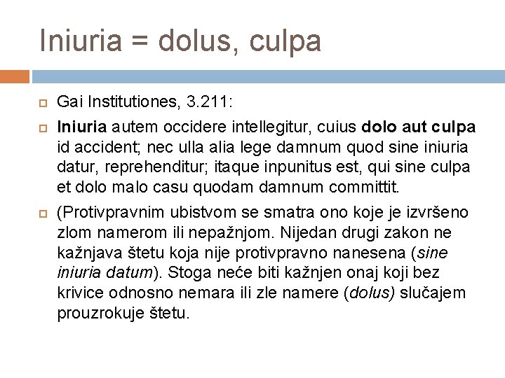 Iniuria = dolus, culpa Gai Institutiones, 3. 211: Iniuria autem occidere intellegitur, cuius dolo