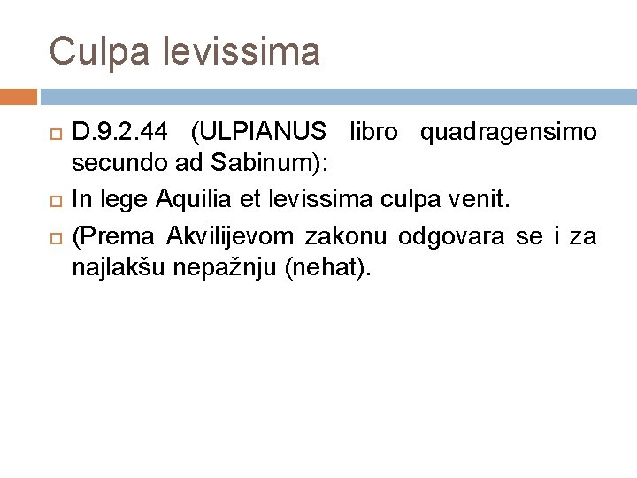 Culpa levissima D. 9. 2. 44 (ULPIANUS libro quadragensimo secundo ad Sabinum): In lege