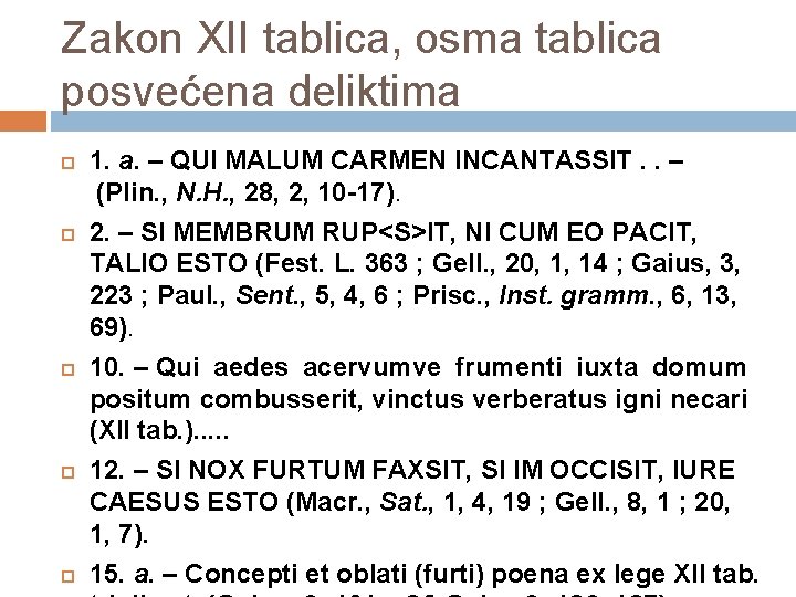 Zakon XII tablica, osma tablica posvećena deliktima 1. a. – QUI MALUM CARMEN INCANTASSIT.