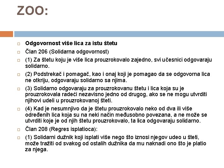 ZOO: Odgovornost više lica za istu štetu Član 206 (Solidarna odgovornost) (1) Za štetu