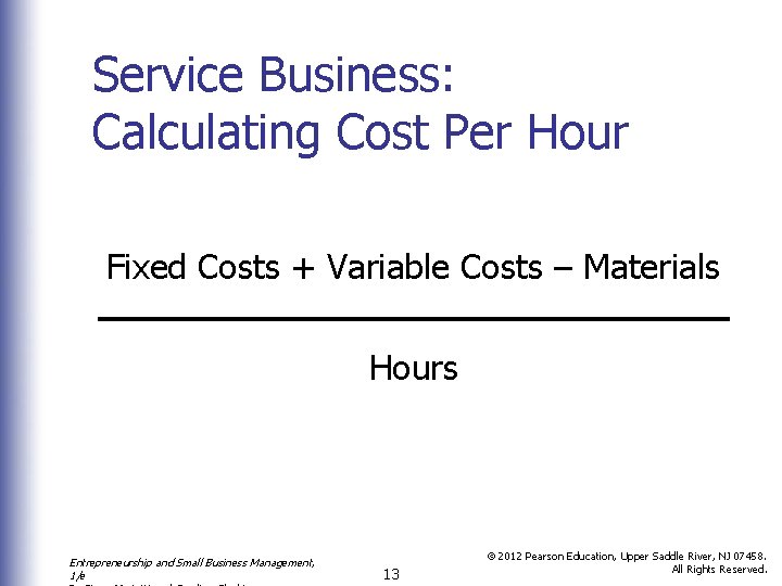 Service Business: Calculating Cost Per Hour Fixed Costs + Variable Costs – Materials Hours