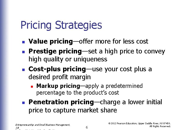 Pricing Strategies n n n Value pricing—offer more for less cost Prestige pricing—set a