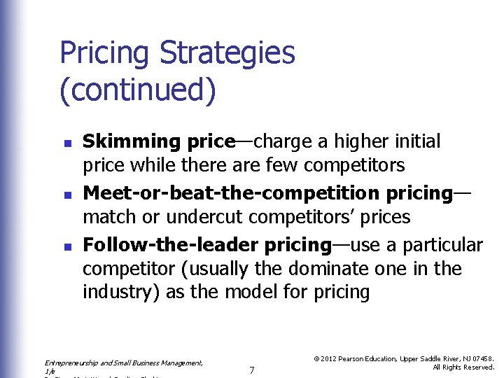 Pricing Strategies (continued) n n n Skimming price—charge a higher initial price while there