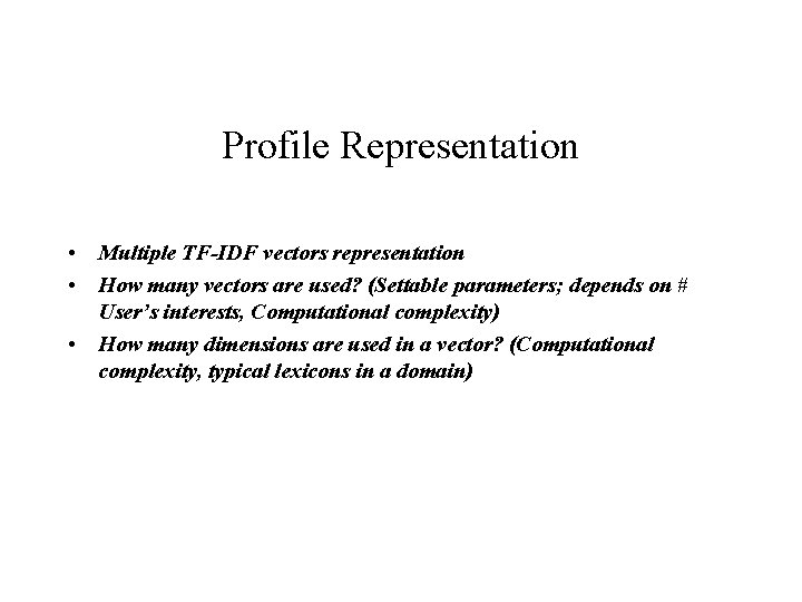 Profile Representation • Multiple TF-IDF vectors representation • How many vectors are used? (Settable