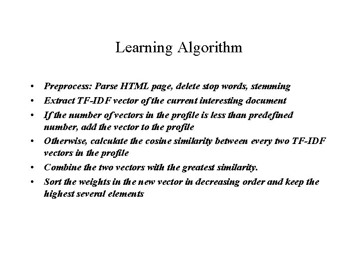 Learning Algorithm • Preprocess: Parse HTML page, delete stop words, stemming • Extract TF-IDF