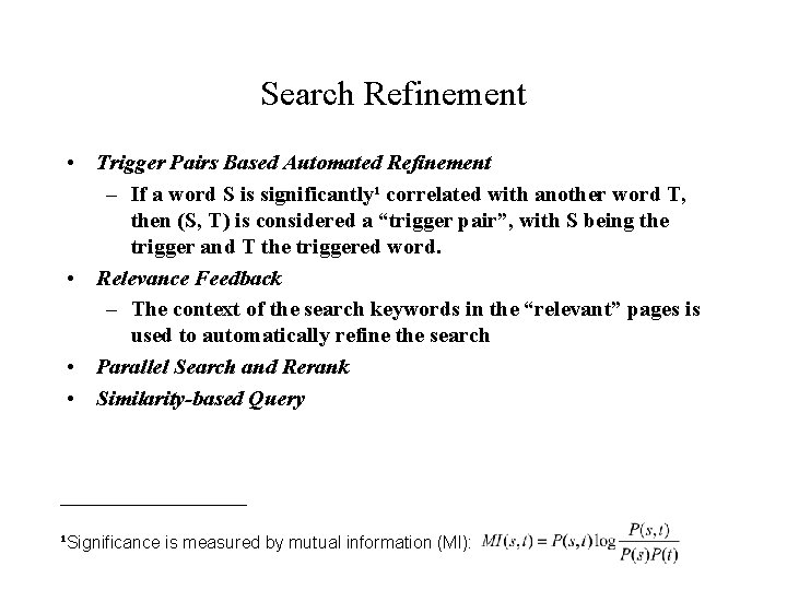 Search Refinement • Trigger Pairs Based Automated Refinement – If a word S is