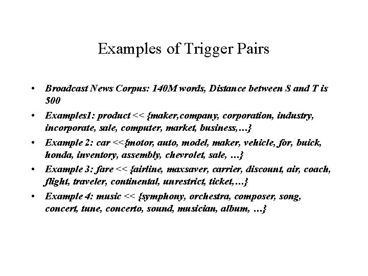 Examples of Trigger Pairs • Broadcast News Corpus: 140 M words, Distance between S