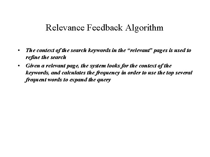 Relevance Feedback Algorithm • The context of the search keywords in the “relevant” pages