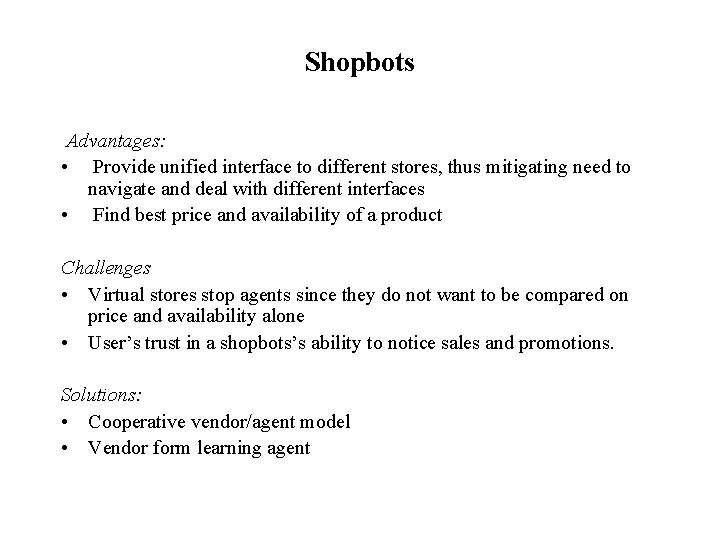 Shopbots Advantages: • Provide unified interface to different stores, thus mitigating need to navigate
