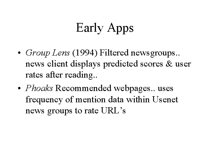 Early Apps • Group Lens (1994) Filtered newsgroups. . news client displays predicted scores