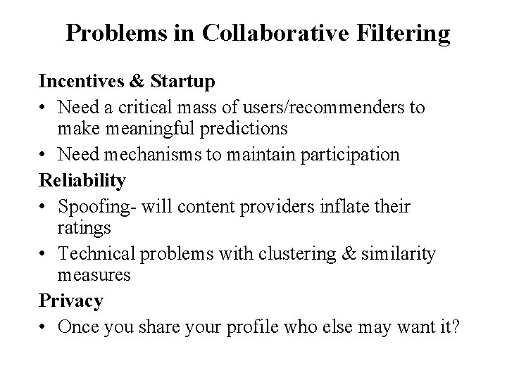 Problems in Collaborative Filtering Incentives & Startup • Need a critical mass of users/recommenders