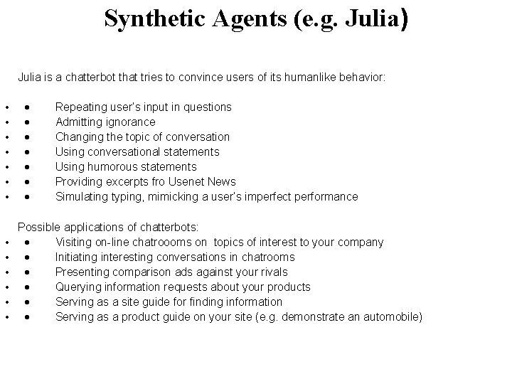 Synthetic Agents (e. g. Julia) Julia is a chatterbot that tries to convince users