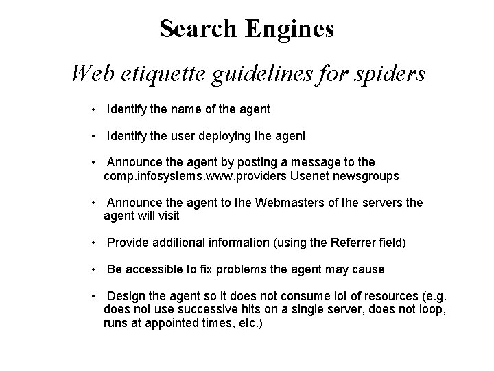 Search Engines Web etiquette guidelines for spiders • Identify the name of the agent