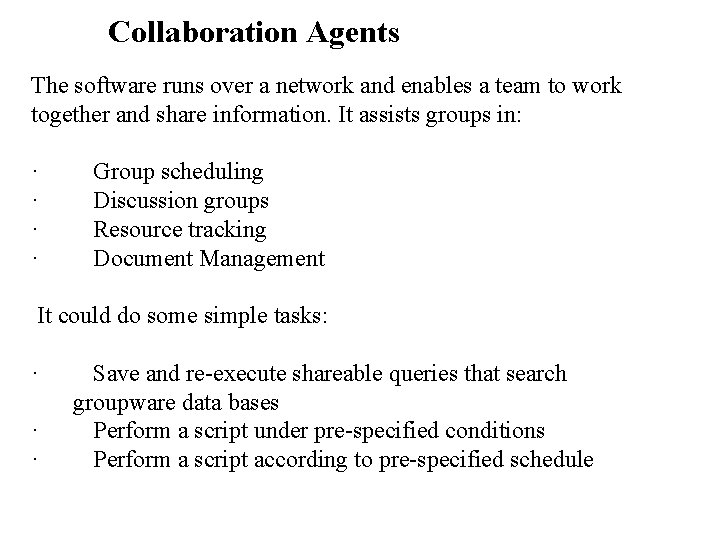Collaboration Agents The software runs over a network and enables a team to work