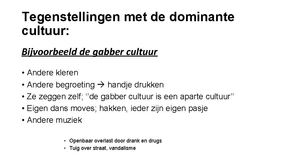 Tegenstellingen met de dominante cultuur: Bijvoorbeeld de gabber cultuur • Andere kleren • Andere