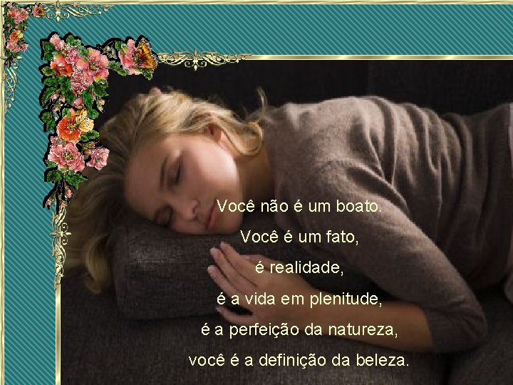 Você não é um boato. Você é um fato, é realidade, é a vida Você não é um boato. Você é um fato, é realidade, é a vida