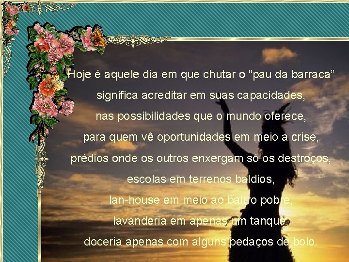 Hoje é aquele dia em que chutar o “pau da barraca” significa acreditar em Hoje é aquele dia em que chutar o “pau da barraca” significa acreditar em