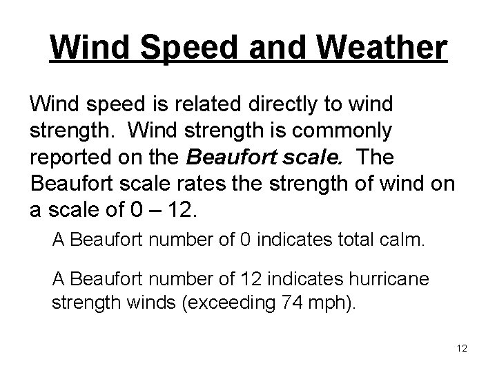 Wind Speed and Weather Wind speed is related directly to wind strength. Wind strength