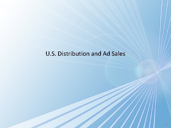 U. S. Distribution and Ad Sales 23 