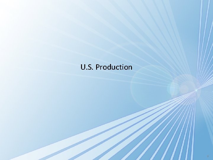 U. S. Production 9 