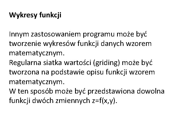 Wykresy funkcji Innym zastosowaniem programu może być tworzenie wykresów funkcji danych wzorem matematycznym. Regularna