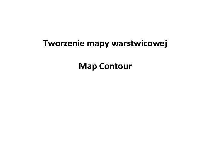 Tworzenie mapy warstwicowej Map Contour 