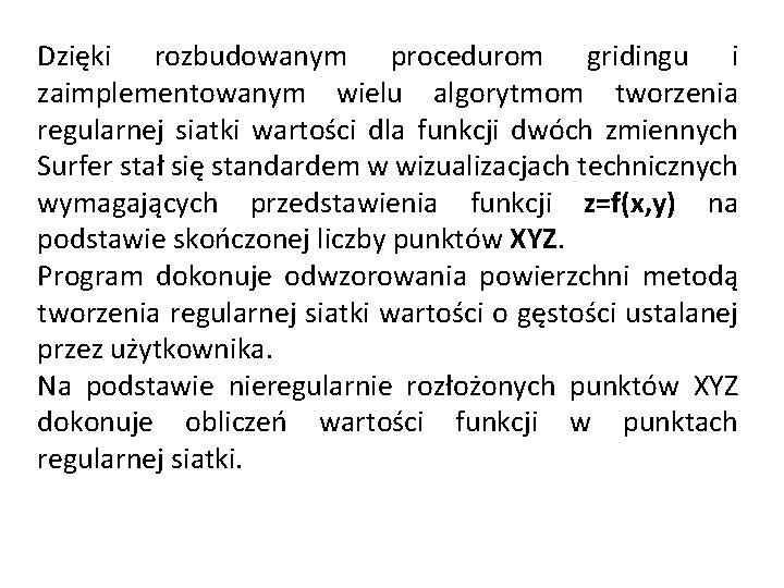 Dzięki rozbudowanym procedurom gridingu i zaimplementowanym wielu algorytmom tworzenia regularnej siatki wartości dla funkcji