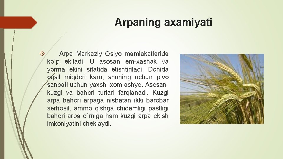 Arpaning axamiyati Arpa Markaziy Osiyo mamlakatlarida ko`p ekiladi. U asosan еm-xashak va yorma ekini