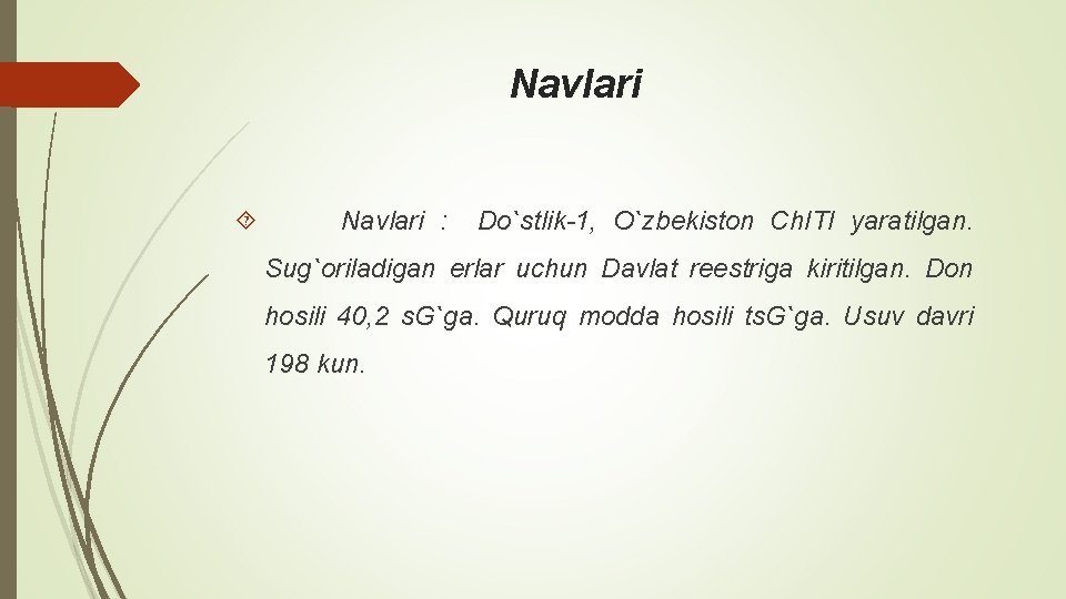 Navlari : Do`stlik-1, O`zbеkiston Ch. ITI yaratilgan. Sug`oriladigan еrlar uchun Davlat rееstriga kiritilgan. Don