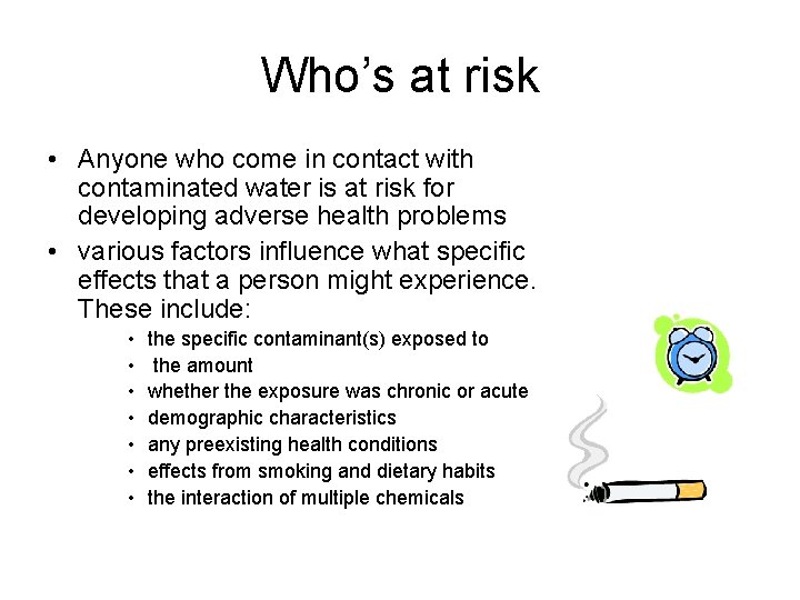 Who’s at risk • Anyone who come in contact with contaminated water is at