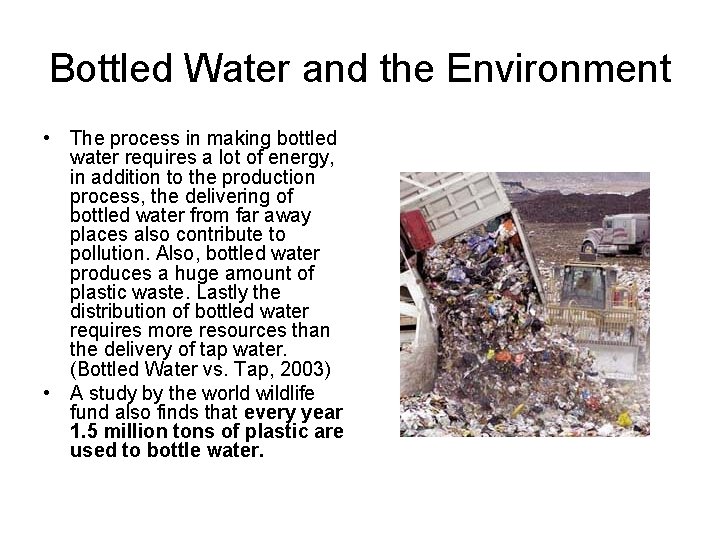 Bottled Water and the Environment • The process in making bottled water requires a