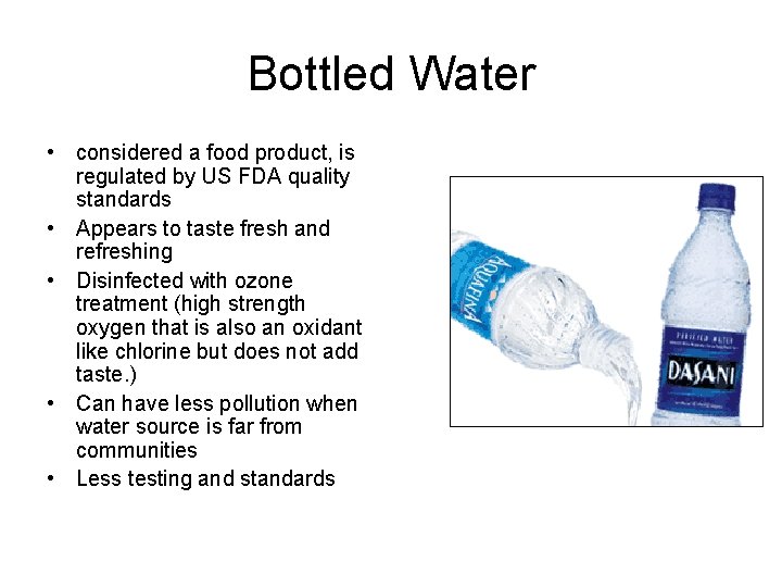 Bottled Water • considered a food product, is regulated by US FDA quality standards