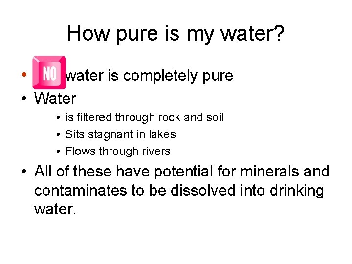 How pure is my water? • NO water is completely pure • Water •