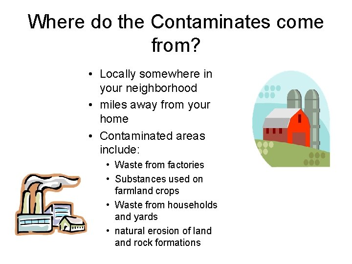 Where do the Contaminates come from? • Locally somewhere in your neighborhood • miles