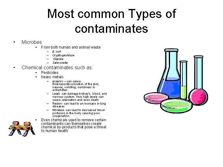 Most common Types of contaminates • Microbes • From both human and animal waste