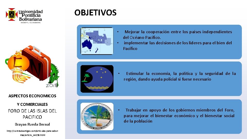 OBJETIVOS • Mejorar la cooperación entre los países independientes del Océano Pacífico. • implementar