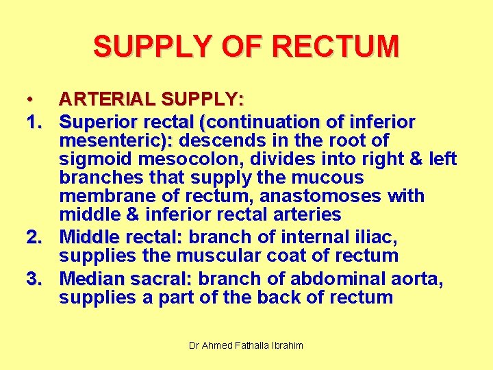 SUPPLY OF RECTUM • ARTERIAL SUPPLY: 1. Superior rectal (continuation of inferior mesenteric): descends