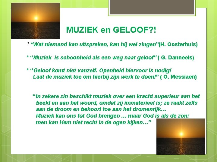MUZIEK en GELOOF? ! * “Wat niemand kan uitspreken, kan hij wel zingen”(H. Oosterhuis)