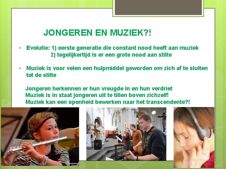 JONGEREN EN MUZIEK? ! • Evolutie: 1) eerste generatie die constant nood heeft aan