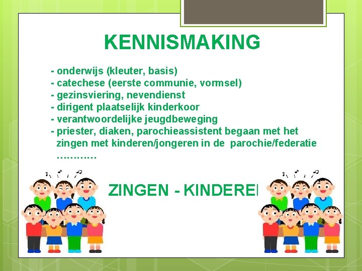 KENNISMAKING - onderwijs (kleuter, basis) - catechese (eerste communie, vormsel) - gezinsviering, nevendienst -