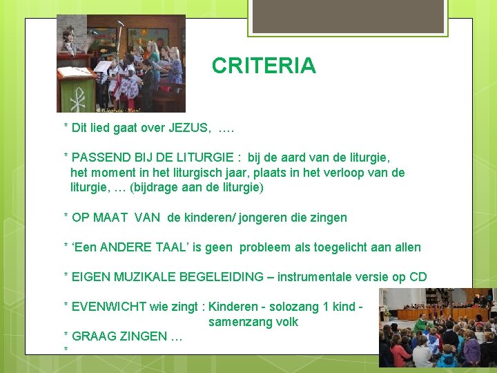 CRITERIA * Dit lied gaat over JEZUS, …. * PASSEND BIJ DE LITURGIE :