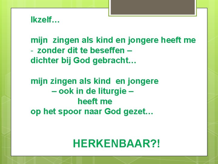 Ikzelf… mijn zingen als kind en jongere heeft me - zonder dit te beseffen