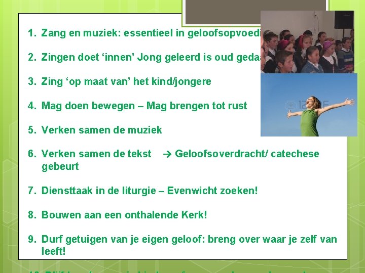 1. Zang en muziek: essentieel in geloofsopvoeding! 2. Zingen doet ‘innen’ Jong geleerd is